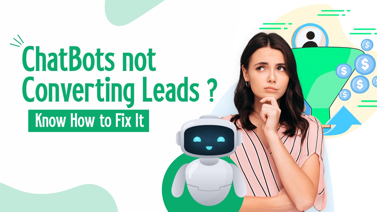 Why Your Chatbots Aren’t Converting and How To Fix It?